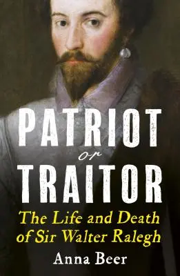 Patriota czy zdrajca: Życie i śmierć sir Waltera Ralegha - Patriot or Traitor: The Life and Death of Sir Walter Ralegh