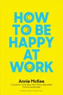 Jak być szczęśliwym w pracy: Siła celu, nadziei i przyjaźni - How to Be Happy at Work: The Power of Purpose, Hope, and Friendship