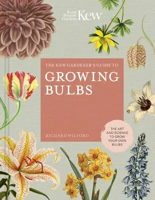 The Kew Gardener's Guide to Growing Bulbs: Sztuka i nauka uprawy własnych roślin cebulowych - The Kew Gardener's Guide to Growing Bulbs: The Art and Science to Grow Your Own Bulbs