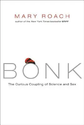 Bonk: Ciekawe połączenie nauki i seksu - Bonk: The Curious Coupling of Science and Sex