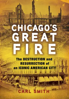 Wielki pożar Chicago: zniszczenie i zmartwychwstanie kultowego amerykańskiego miasta - Chicago's Great Fire: The Destruction and Resurrection of an Iconic American City