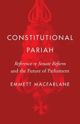 Konstytucyjny parias: Reforma Senatu i przyszłość parlamentu - Constitutional Pariah: Reference Re Senate Reform and the Future of Parliament