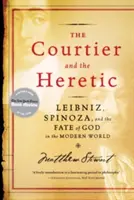 Dworzanin i heretyk: Leibniz, Spinoza i los Boga we współczesnym świecie - The Courtier and the Heretic: Leibniz, Spinoza, and the Fate of God in the Modern World