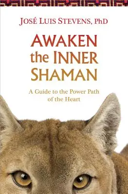 Obudź w sobie szamana: Przewodnik po ścieżce mocy serca - Awaken the Inner Shaman: A Guide to the Power Path of the Heart