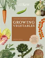 The Kew Gardener's Guide to Growing Vegetables: Sztuka i nauka uprawy własnych warzyw - The Kew Gardener's Guide to Growing Vegetables: The Art and Science to Grow Your Own Vegetables