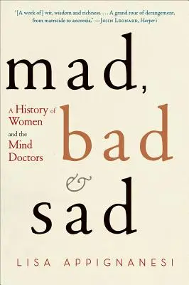 Szalona, zła i smutna: Historia kobiet i lekarzy umysłu - Mad, Bad, and Sad: A History of Women and the Mind Doctors