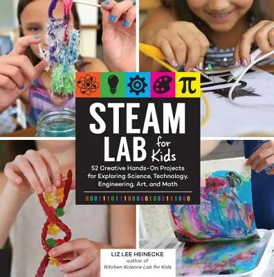 Steam Lab for Kids: 52 kreatywne, praktyczne projekty do odkrywania nauki, technologii, inżynierii, sztuki i matematyki - Steam Lab for Kids: 52 Creative Hands-On Projects for Exploring Science, Technology, Engineering, Art, and Math