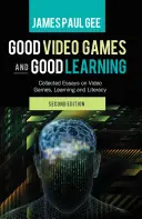 Dobre gry wideo i dobre uczenie się; zebrane eseje na temat gier wideo, uczenia się i umiejętności czytania i pisania, wyd. 2 - Good Video Games and Good Learning; Collected Essays on Video Games, Learning and Literacy, 2nd Edition