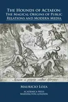 The Hounds of Actaeon: Magiczne początki public relations i współczesnych mediów - The Hounds of Actaeon: The Magical Origins of Public Relations and Modern Media