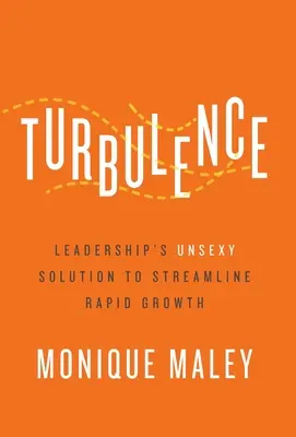 Turbulencje: Nieseksowne rozwiązanie dla liderów usprawniające szybki wzrost - Turbulence: Leadership's Unsexy Solution to Streamline Rapid Growth