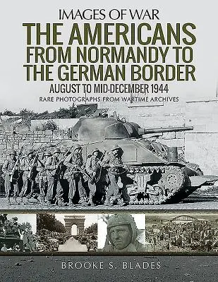 Amerykanie od Normandii do granicy z Niemcami: Od sierpnia do połowy grudnia 1944 r. - The Americans from Normandy to the German Border: August to Mid-December 1944