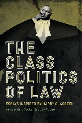 Polityka klasowa prawa: Eseje inspirowane przez Harry'ego Glasbeka - The Class Politics of Law: Essays Inspired by Harry Glasbeek