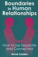 Granice w relacjach międzyludzkich: Jak być oddzielonym i połączonym - Boundaries in Human Relationships: How to Be Separate and Connected