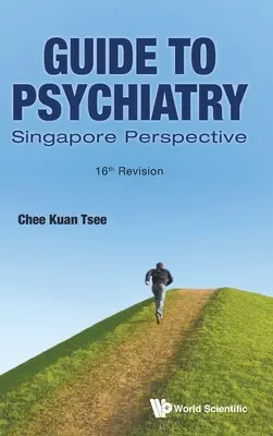 Przewodnik po psychiatrii: Perspektywa Singapuru (wersja 16) - Guide to Psychiatry: Singapore Perspective (16th Revision)