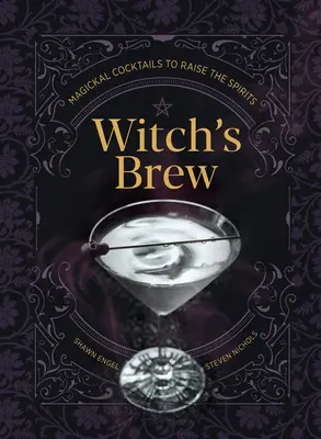 Witch's Brew: Magiczne koktajle podnoszące na duchu - Witch's Brew: Magickal Cocktails to Raise the Spirits