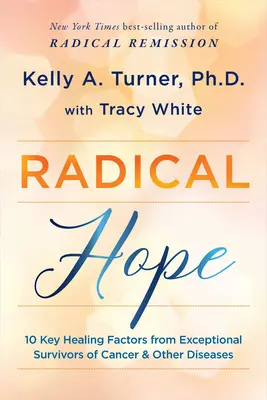 Radykalna nadzieja: 10 kluczowych czynników uzdrawiających od wyjątkowych osób, które przeżyły raka i inne choroby - Radical Hope: 10 Key Healing Factors from Exceptional Survivors of Cancer & Other Diseases