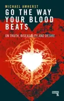 Go the Way Your Blood Beats: O prawdzie, biseksualności i pożądaniu - Go the Way Your Blood Beats: On Truth, Bisexuality and Desire