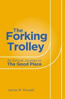 The Forking Trolley: Etyczna podróż do dobrego miejsca - The Forking Trolley: An Ethical Journey to the Good Place