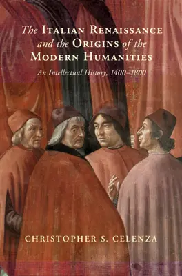 Włoski renesans i początki współczesnej humanistyki - historia intelektualna w latach 1400-1800 - Italian Renaissance and the Origins of the Modern Humanities - An Intellectual History, 1400-1800