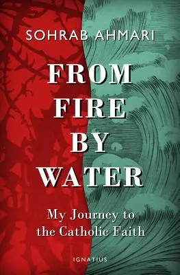 Z ognia przez wodę: Moja podróż do wiary katolickiej - From Fire, by Water: My Journey to the Catholic Faith