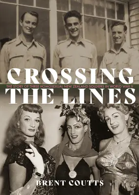 Przekraczając granice: Historia trzech homoseksualnych żołnierzy z Nowej Zelandii podczas II wojny światowej - Crossing the Lines: The Story of Three Homosexual New Zealand Soldiers in WWII