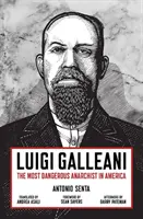 Luigi Galleani: Najbardziej niebezpieczny anarchista w Ameryce - Luigi Galleani: The Most Dangerous Anarchist in America