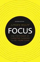 Focus: Wykorzystaj moc ukierunkowanego myślenia, aby osiągnąć więcej - Focus: Use the Power of Targeted Thinking to Get More Done