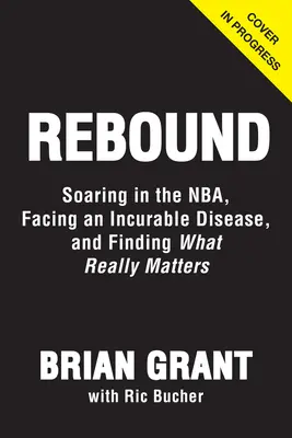 Rebound: Wznosząc się w Nba, walcząc z Parkinsonem i znajdując to, co naprawdę ma znaczenie - Rebound: Soaring in the Nba, Battling Parkinson's, and Finding What Really Matters