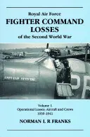 RAF Fighter CMD Losses Vol. 1: 1939-1941: Druga wojna światowa - RAF Fighter CMD Losses Vol. 1: 1939-1941: Of the Second World War