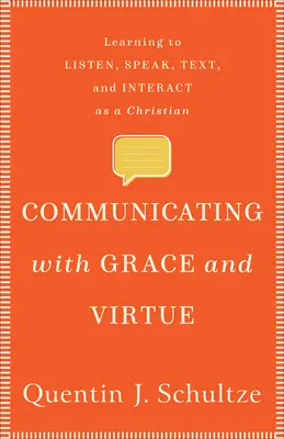 Komunikowanie się z łaską i cnotą: Nauka słuchania, mówienia, pisania i interakcji jako chrześcijanin - Communicating with Grace and Virtue: Learning to Listen, Speak, Text, and Interact as a Christian