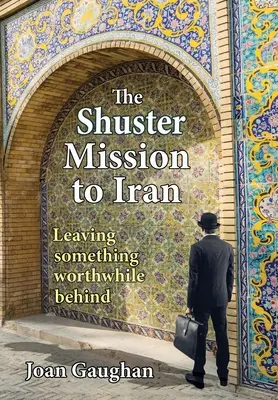 Misja Shustera w Iranie: Zostawiając za sobą coś wartościowego - The Shuster Mission to Iran: Leaving Something Worthwhile Behind