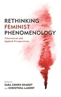 Ponowne przemyślenie fenomenologii feministycznej: Perspektywy teoretyczne i stosowane - Rethinking Feminist Phenomenology: Theoretical and Applied Perspectives