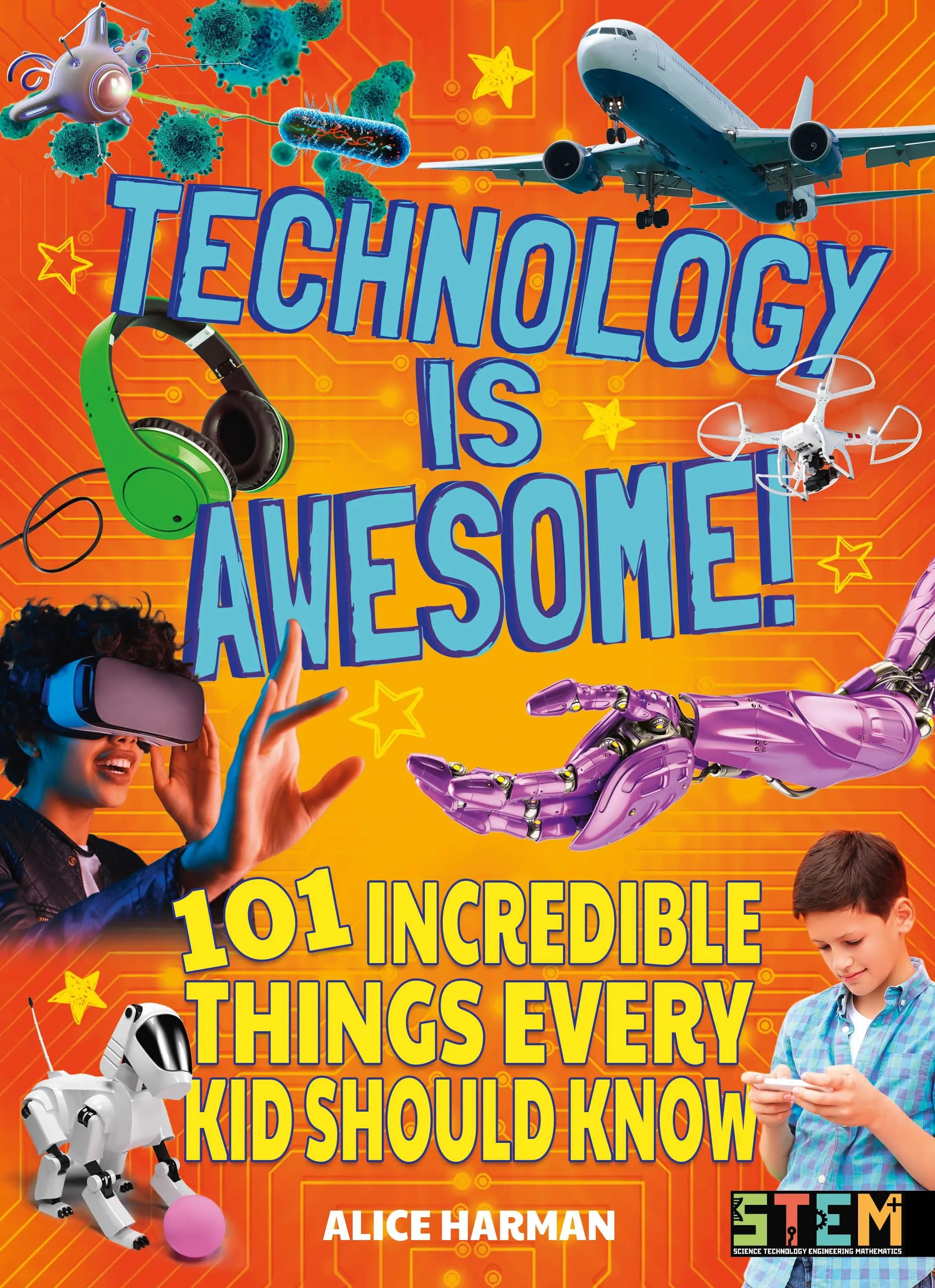 Technologia jest super! - 101 niesamowitych rzeczy, które każde dziecko powinno wiedzieć - Technology Is Awesome! - 101 Incredible Things Every Kid Should Know