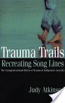 Trauma Trails, Recreating Song Lines: Transgeneracyjne skutki traumy w rdzennej Australii - Trauma Trails, Recreating Song Lines: The Transgenerational Effects of Trauma in Indigenous Australia