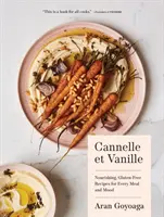 Cannelle Et Vanille: Odżywcze, bezglutenowe przepisy na każdy posiłek i nastrój - Cannelle Et Vanille: Nourishing, Gluten-Free Recipes for Every Meal and Mood