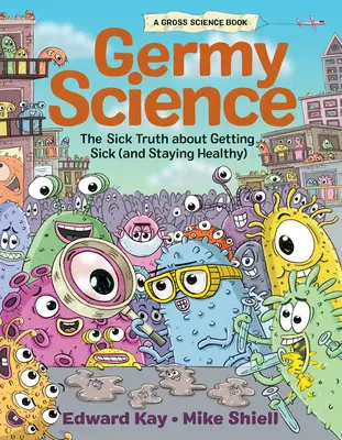 Germy Science: Chora prawda o chorowaniu (i zachowaniu zdrowia) - Germy Science: The Sick Truth about Getting Sick (and Staying Healthy)