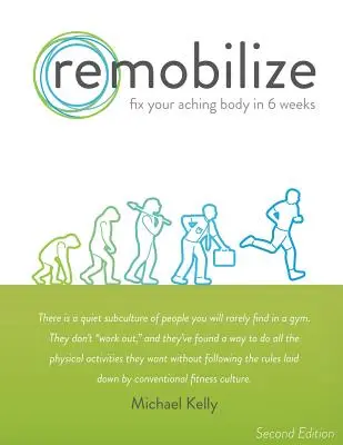 Remobilize: Napraw swoje bolące ciało w 6 tygodni (wydanie drugie) - Remobilize: Fix Your Aching Body in 6 Weeks (Second Edition)