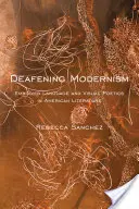 Głuchy modernizm: Język ucieleśniony i poetyka wizualna w literaturze amerykańskiej - Deafening Modernism: Embodied Language and Visual Poetics in American Literature