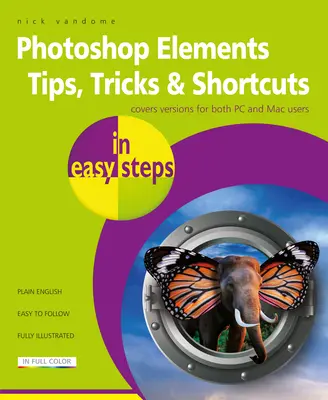 Photoshop Elements - porady, wskazówki i skróty w prostych krokach: Edycja 2020 - Photoshop Elements Tips, Tricks & Shortcuts in Easy Steps: 2020 Edition