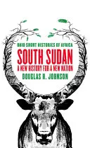 Sudan Południowy: Nowa historia dla nowego narodu - South Sudan: A New History for a New Nation