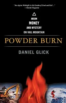 Powder Burn: podpalenie, pieniądze i tajemnica w Vail Mountain - Powder Burn: Arson, Money, and Mystery on Vail Mountain
