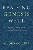 Dobre czytanie Księgi Rodzaju: Poruszanie się po historii, poezji, nauce i prawdzie w Księdze Rodzaju 1-11 - Reading Genesis Well: Navigating History, Poetry, Science, and Truth in Genesis 1-11