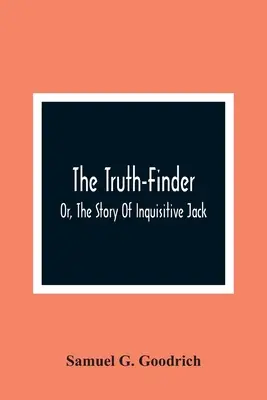 Poszukiwacz prawdy, czyli historia dociekliwego Jacka - The Truth-Finder; Or, The Story Of Inquisitive Jack