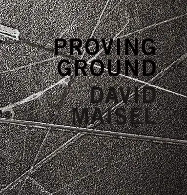 David Maisel: Poligon doświadczalny - David Maisel: Proving Ground