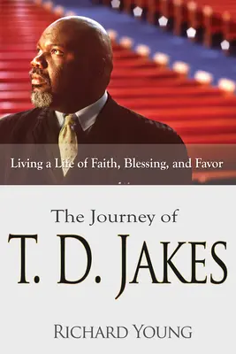 Podróż T.D. Jakesa: Życie wiarą, błogosławieństwem i łaską - The Journey of T.D. Jakes: Living a Life of Faith, Blessing, and Favor