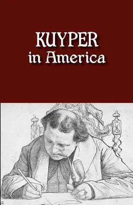 Kuyper w Ameryce: To jest miejsce, w którym miałem być - Kuyper in America: This Is Where I Was Meant to Be