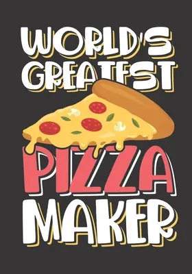 World's Greatest Pizza Maker: Idealna książka z przepisami na kawałki ciasta, aby śledzić swoje włoskie potrawy, głębokie danie, ręcznie rzucane, styl Chicago lub New York S - World's Greatest Pizza Maker: The perfect slice of pie recipe book to track your Italian dishes, deep dish, hand tossed, Chicago style or New York S