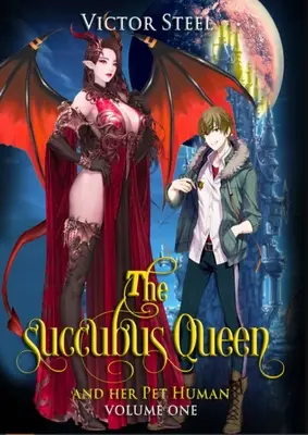 The succubus queen and her pet human vol 1: tom pierwszy - The succubus queen and her pet human vol 1: volume one