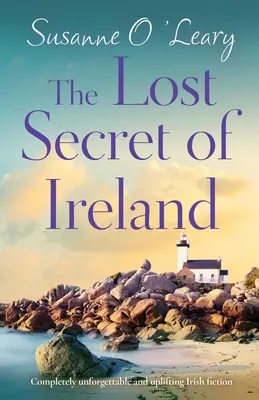 Zaginiony sekret Irlandii: Całkowicie niezapomniana i podnosząca na duchu irlandzka fikcja - The Lost Secret of Ireland: Completely unforgettable and uplifting Irish fiction