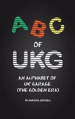 ABC of UKG: Alfabet brytyjskiego garażu (złota era) - ABC of UKG: An Alphabet of UK Garage (the Golden Era)